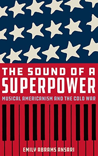The Sound of a Superpower: Musical Americanism and the Cold War von Oxford University Press
